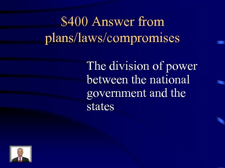 $400 Answer from plans/laws/compromises The division of power between the national government and the