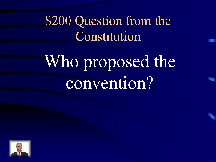 $200 Question from the Constitution Who proposed the convention? 