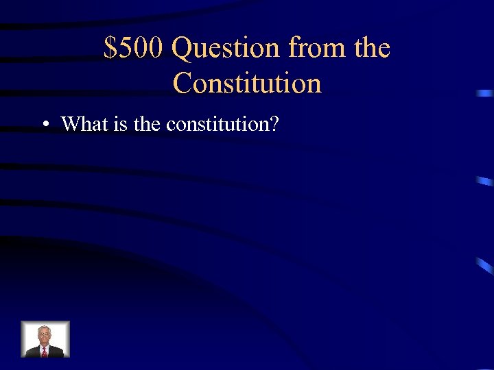 $500 Question from the Constitution • What is the constitution? 