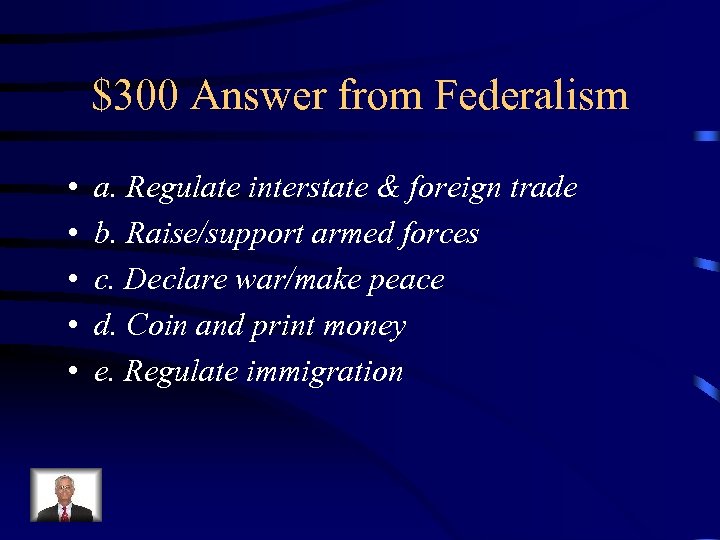 $300 Answer from Federalism • • • a. Regulate interstate & foreign trade b.