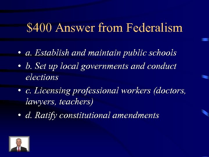 $400 Answer from Federalism • a. Establish and maintain public schools • b. Set