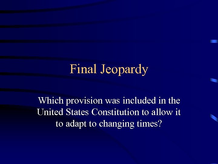 Final Jeopardy Which provision was included in the United States Constitution to allow it