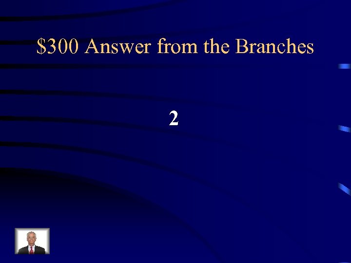 $300 Answer from the Branches 2 