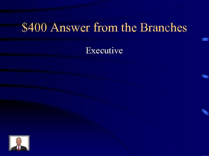 $400 Answer from the Branches Executive 