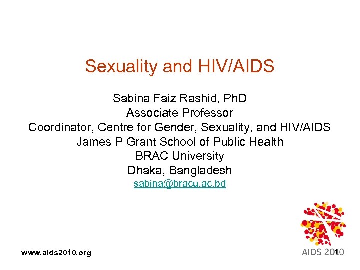 Sexuality and HIV/AIDS Sabina Faiz Rashid, Ph. D Associate Professor Coordinator, Centre for Gender,