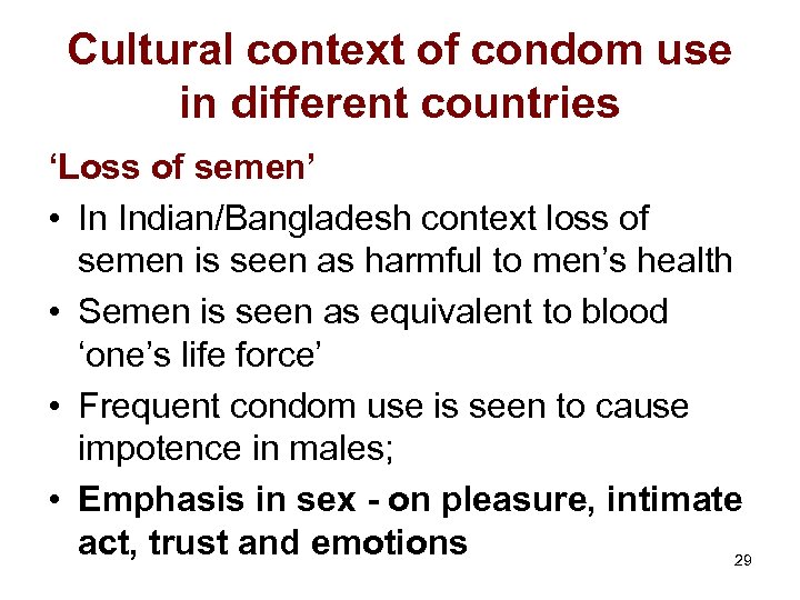 Cultural context of condom use in different countries ‘Loss of semen’ • In Indian/Bangladesh