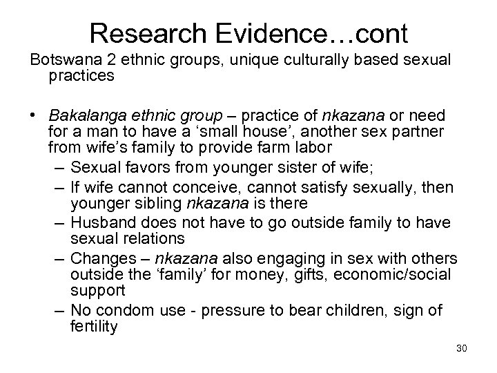 Research Evidence…cont Botswana 2 ethnic groups, unique culturally based sexual practices • Bakalanga ethnic