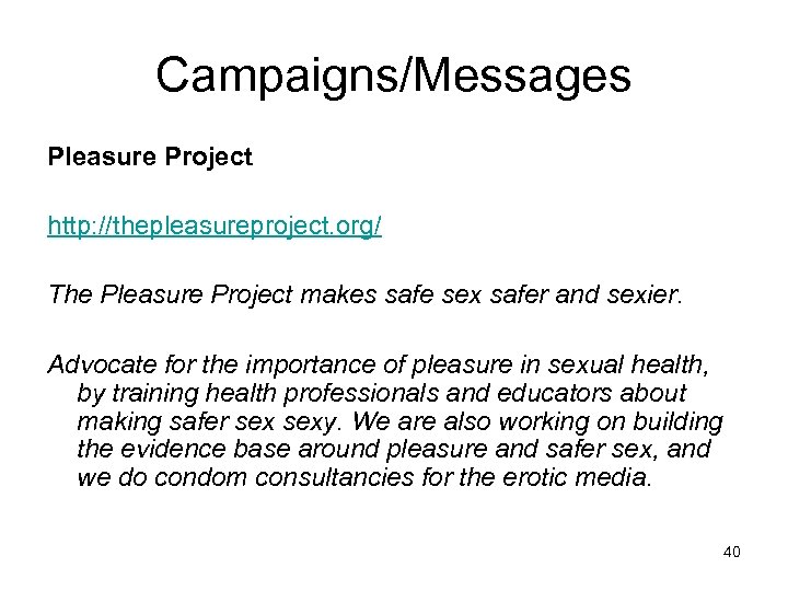 Campaigns/Messages Pleasure Project http: //thepleasureproject. org/ The Pleasure Project makes safe sex safer and