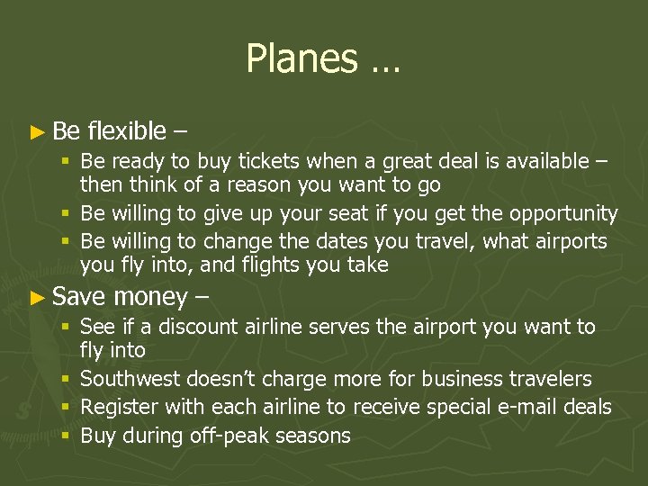 Planes … ► Be flexible – § Be ready to buy tickets when a