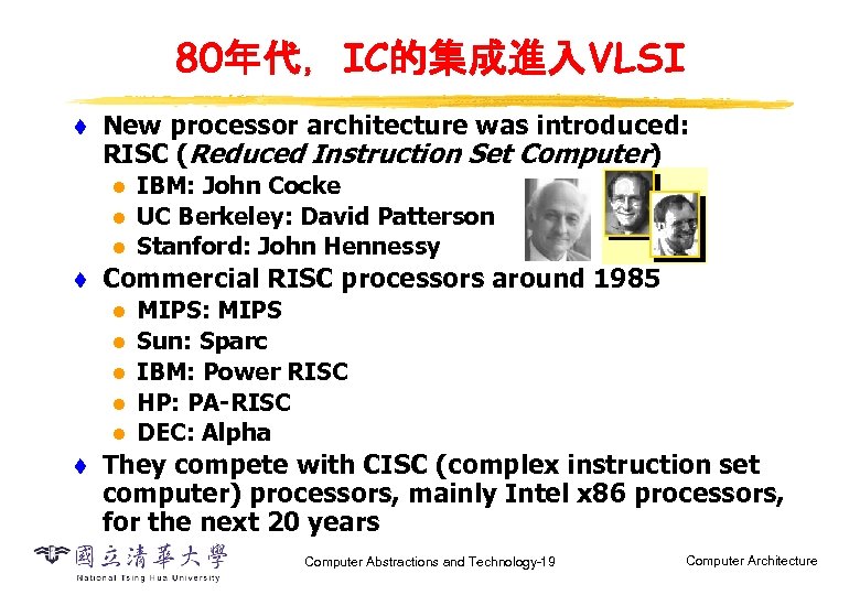 80年代，IC的集成進入VLSI t New processor architecture was introduced: RISC (Reduced Instruction Set Computer) l l