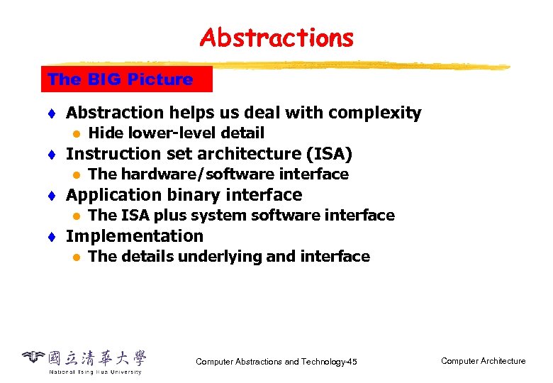 Abstractions The BIG Picture t Abstraction helps us deal with complexity l t Instruction
