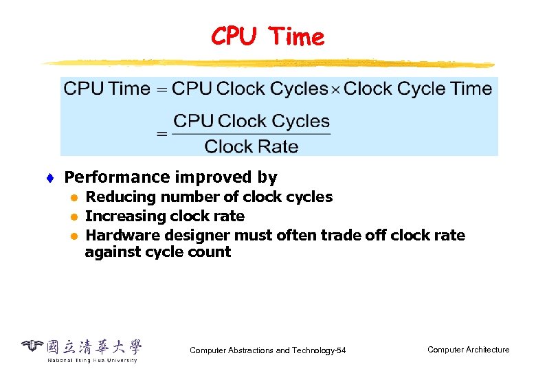 CPU Time t Performance improved by l l l Reducing number of clock cycles