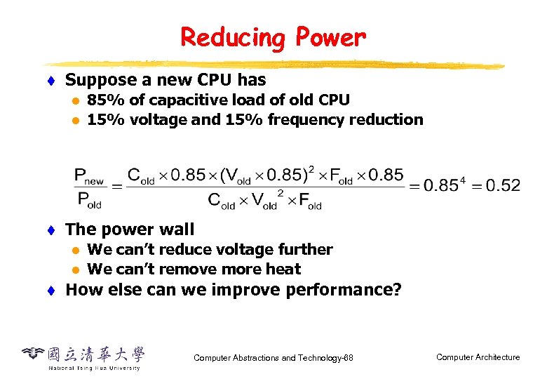 Reducing Power t Suppose a new CPU has l l t The power wall