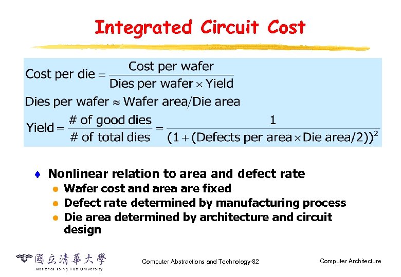 Integrated Circuit Cost t Nonlinear relation to area and defect rate l l l