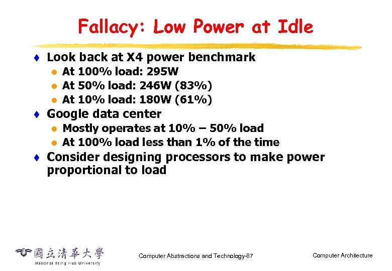 Fallacy: Low Power at Idle t Look back at X 4 power benchmark l