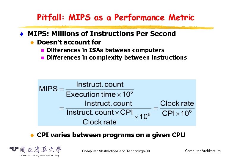 Pitfall: MIPS as a Performance Metric t MIPS: Millions of Instructions Per Second l
