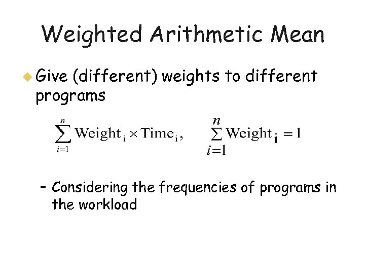 Weighted Arithmetic Mean u Give (different) weights to different programs – Considering the frequencies