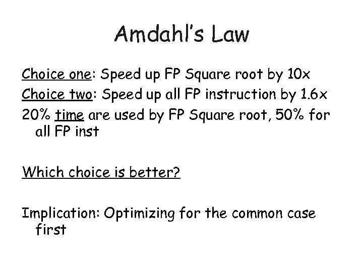 Amdahl’s Law Choice one: Speed up FP Square root by 10 x Choice two: