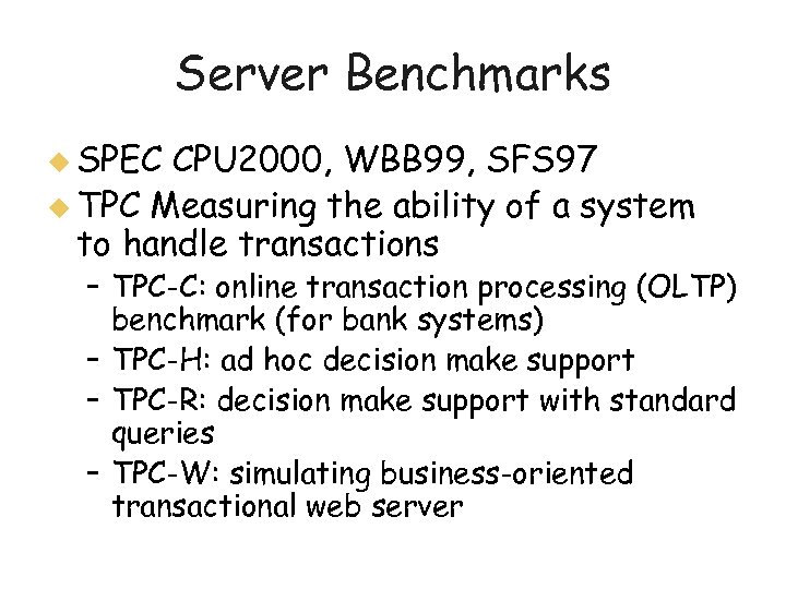 Server Benchmarks u SPEC CPU 2000, WBB 99, SFS 97 u TPC Measuring the
