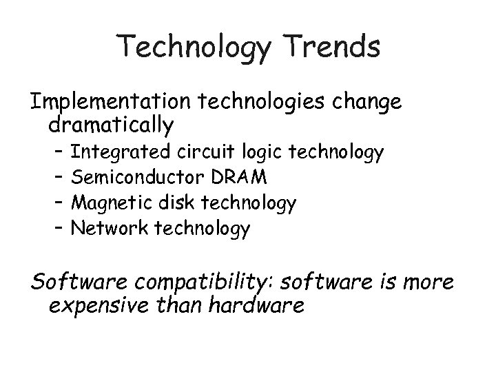 Technology Trends Implementation technologies change dramatically – – Integrated circuit logic technology Semiconductor DRAM