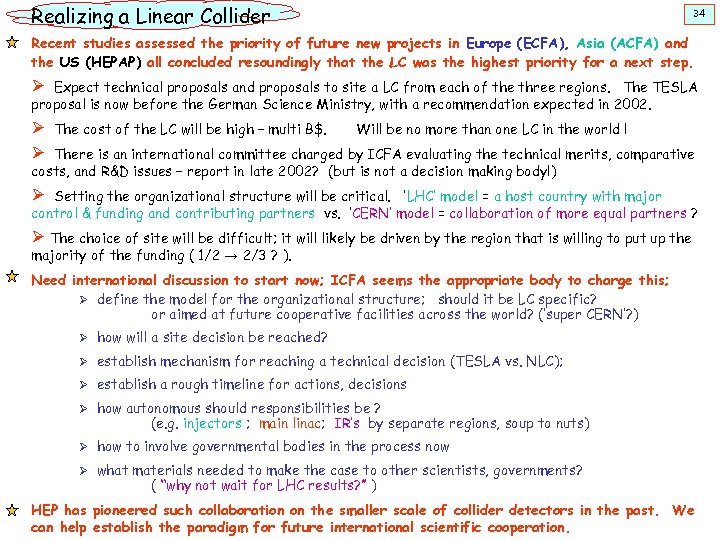 Realizing a Linear Collider 34 Recent studies assessed the priority of future new projects