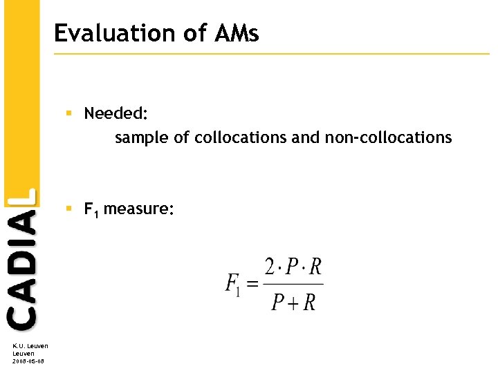 Evaluation of AMs § Needed: sample of collocations and non-collocations § F 1 measure: