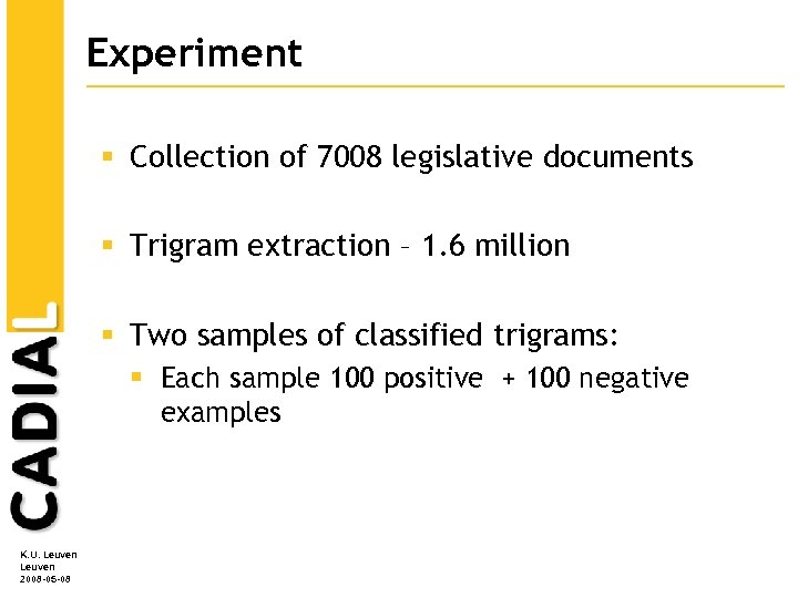 Experiment § Collection of 7008 legislative documents § Trigram extraction – 1. 6 million