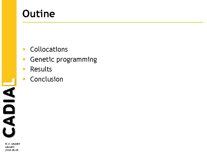 Outine § § K. U. Leuven 2008 -05 -08 Collocations Genetic programming Results Conclusion