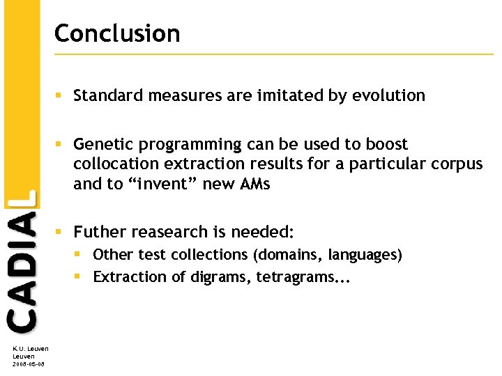 Conclusion § Standard measures are imitated by evolution § Genetic programming can be used