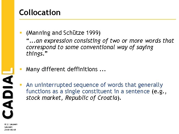 Collocation § (Manning and Schütze 1999) “. . . an expression consisting of two