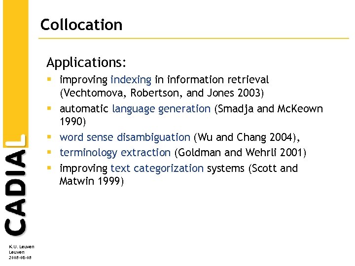 Collocation Applications: § improving indexing in information retrieval (Vechtomova, Robertson, and Jones 2003) §