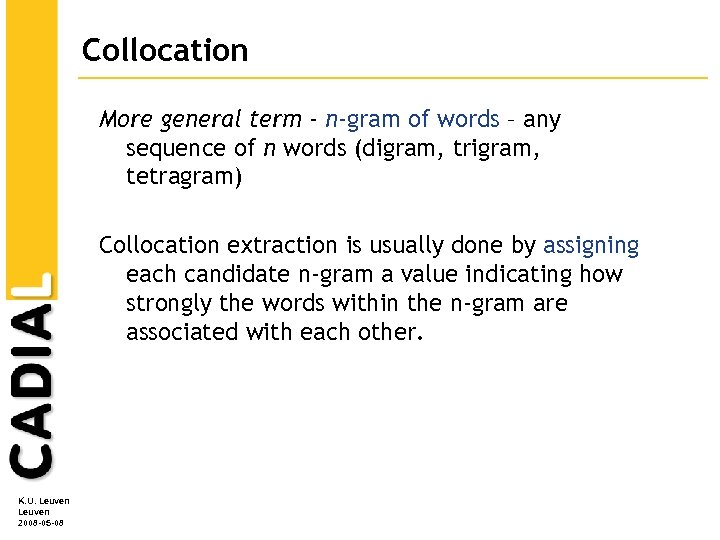 Collocation More general term - n-gram of words – any sequence of n words