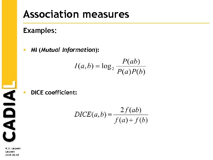 Association measures Examples: § MI (Mutual Information): § DICE coefficient: K. U. Leuven 2008