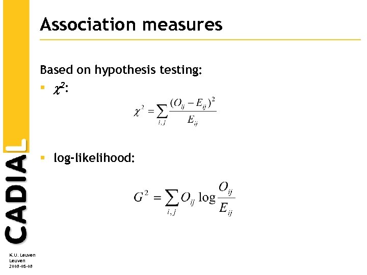 Association measures Based on hypothesis testing: § 2: § log-likelihood: K. U. Leuven 2008