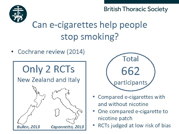 Can e-cigarettes help people stop smoking? • Cochrane review (2014) Only 2 RCTs New