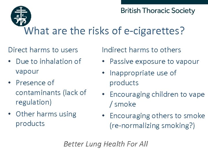 What are the risks of e-cigarettes? Direct harms to users • Due to inhalation