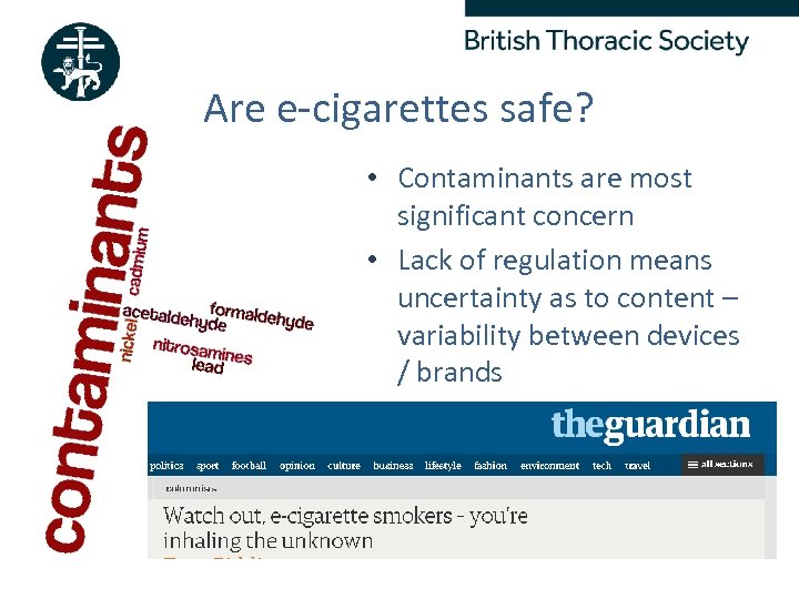 Are e-cigarettes safe? • Contaminants are most significant concern • Lack of regulation means