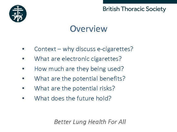 Overview • • • Context – why discuss e-cigarettes? What are electronic cigarettes? How