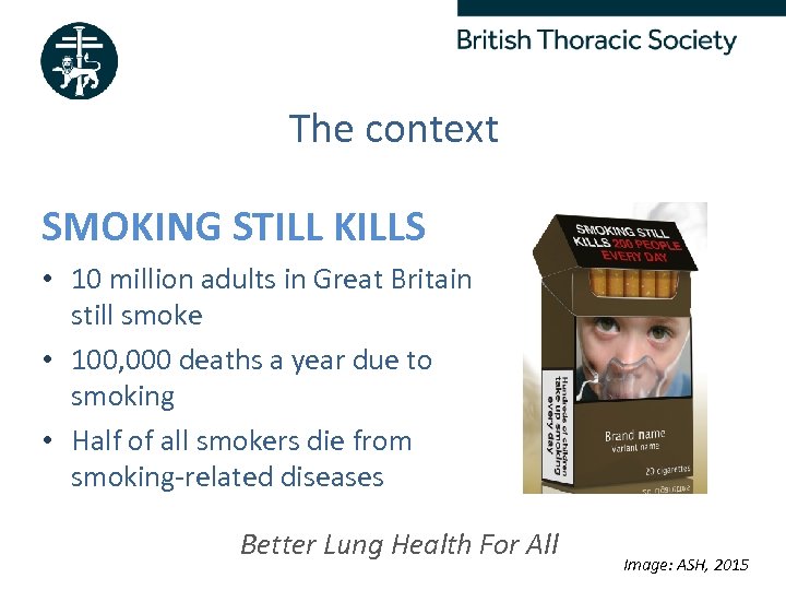 The context SMOKING STILL KILLS • 10 million adults in Great Britain still smoke