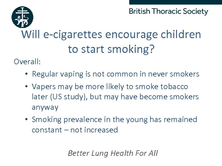 Will e-cigarettes encourage children to start smoking? Overall: • Regular vaping is not common