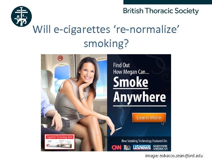 Will e-cigarettes ‘re-normalize’ smoking? Better Lung Health For All Image: tobacco. standford. edu 