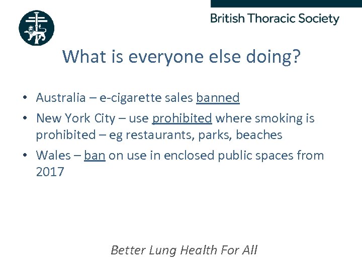 What is everyone else doing? • Australia – e-cigarette sales banned • New York