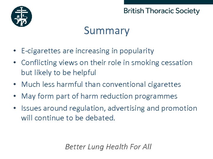 Summary • E-cigarettes are increasing in popularity • Conflicting views on their role in