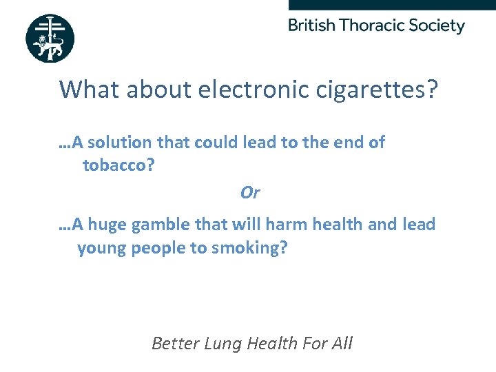 What about electronic cigarettes? …A solution that could lead to the end of tobacco?
