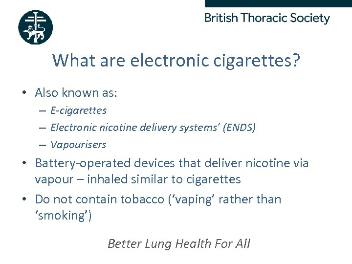 What are electronic cigarettes? • Also known as: – E-cigarettes – Electronic nicotine delivery