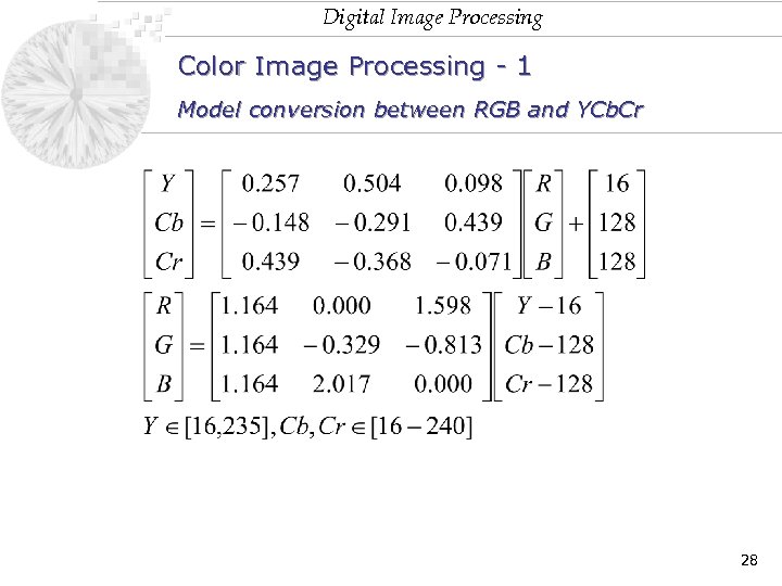 Digital Image Processing Color Image Processing - 1 Model conversion between RGB and YCb.