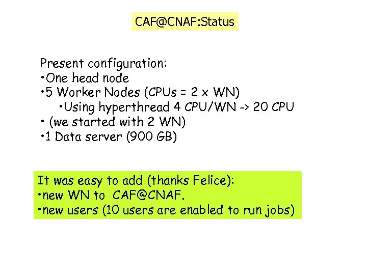 CAF@CNAF: Status Present configuration: • One head node • 5 Worker Nodes (CPUs =