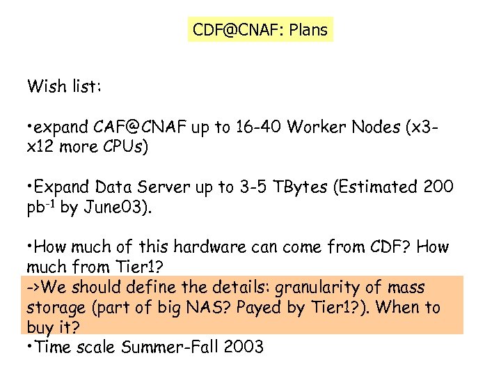 CDF@CNAF: Plans Wish list: • expand CAF@CNAF up to 16 -40 Worker Nodes (x
