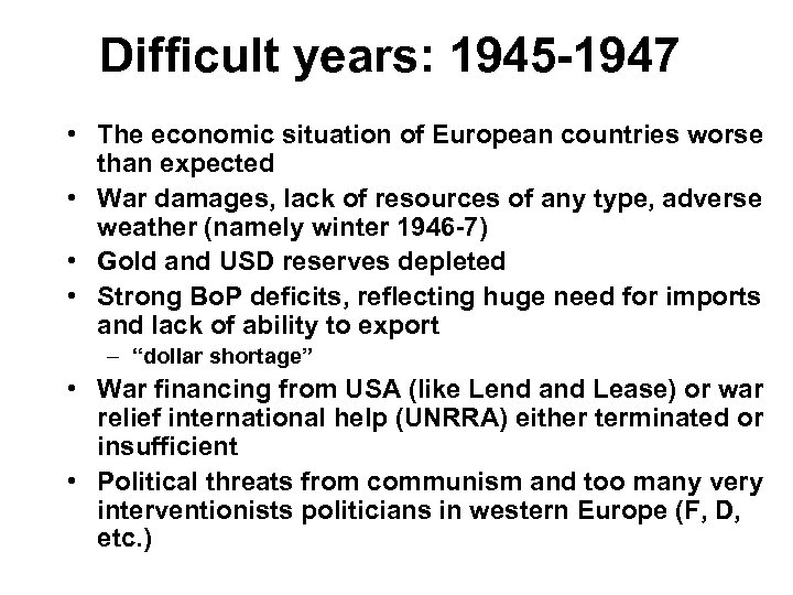 Difficult years: 1945 -1947 • The economic situation of European countries worse than expected