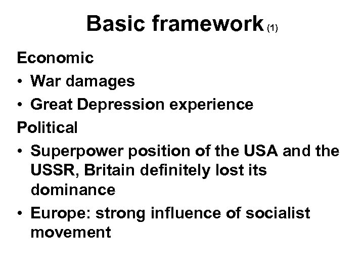 Basic framework (1) Economic • War damages • Great Depression experience Political • Superpower